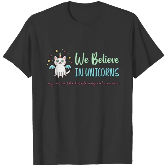 We Believe In Unicorns - Cat Lovers T Shirts