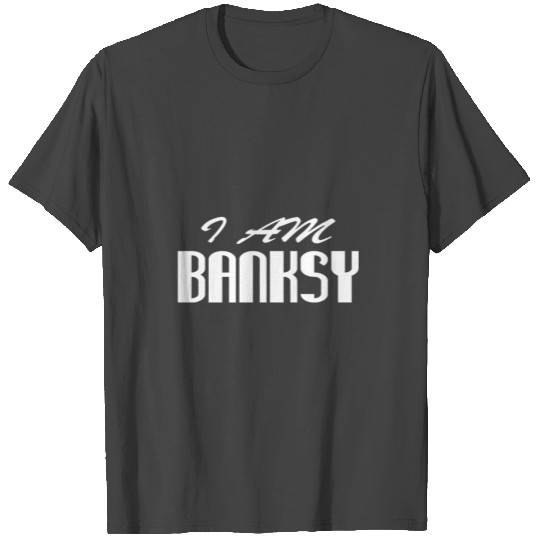 I AM BANKSY T Shirts