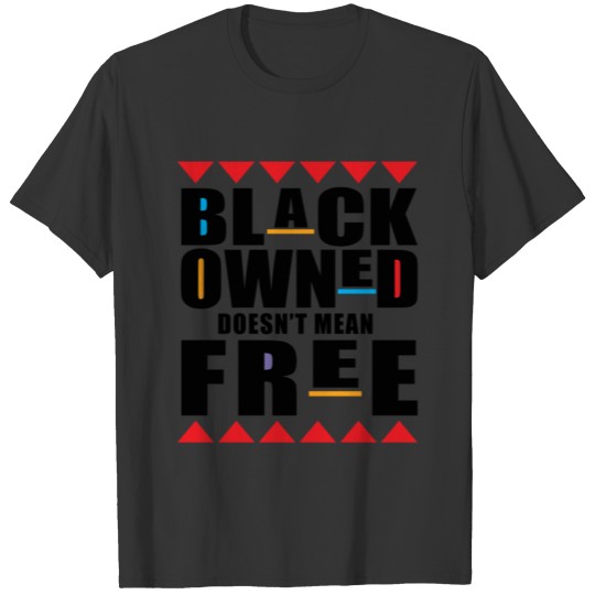 BLACK OWNED DOESN T MEAN FREE T-shirt