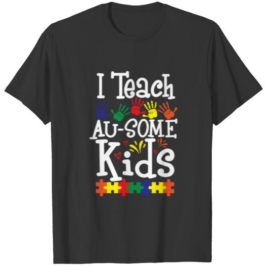 Autism Teacher I Teach AuSome Kids Awareness T-shirt