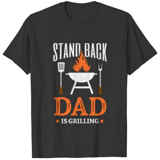 Men Stand Back Dad Is Grilling Dad grills Steak T-shirt