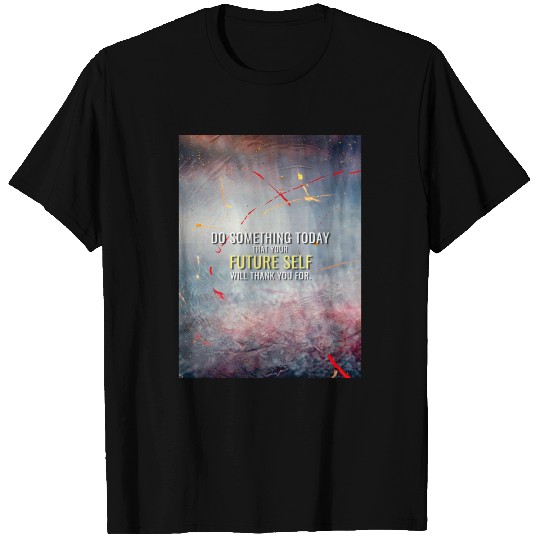 Do something for your Future Self T Shirts