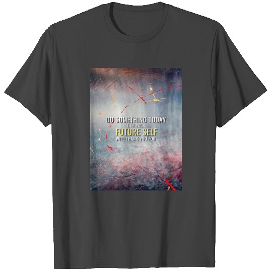 Do something for your Future Self T Shirts