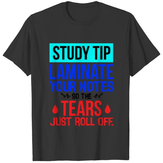 Student Gift Study Tip Laminate Notes So Tears T-shirt