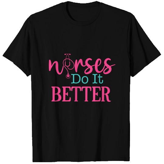 Nurses Do It Better T Shirts