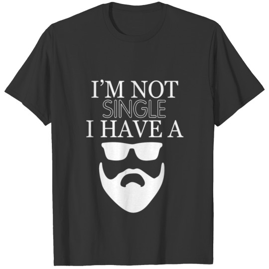 Im not single i have a beard T-shirt
