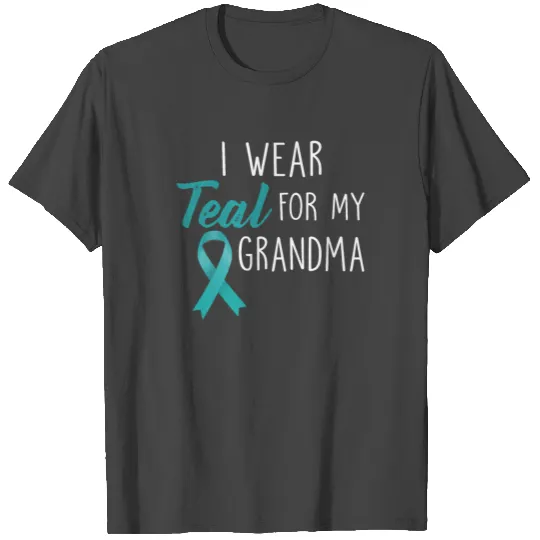 I Wear Teal For My Grandma T Shirts