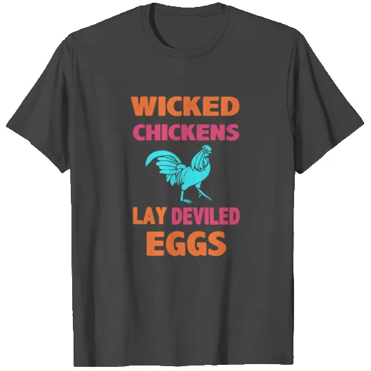 Wicked chickens lay deviled eggs T Shirts