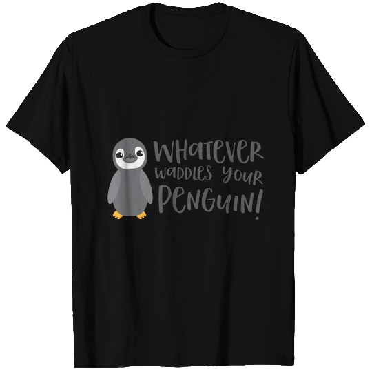 Whatever waddles your penguin! (floats boat) T Shirts