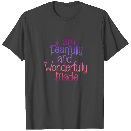 I am Fearfully and Wonderfully Made T Shirts