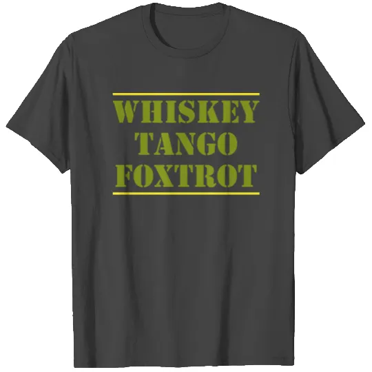 Military Whiskey Tango Foxtrot WTF T Shirts