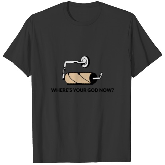 Where's Your God Now? - Toilet Paper T-shirt