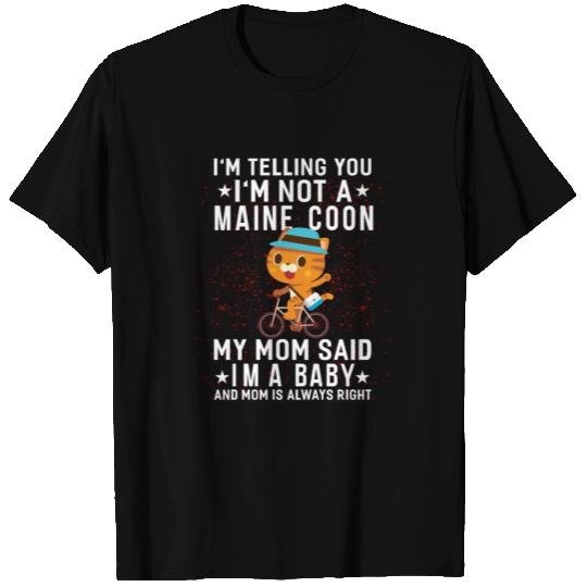 I'm telling you I'm not a maine coon my mom said T Shirts