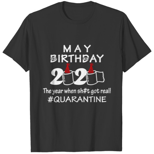 May Birthday 2020 The Year When Sht Got Real Gift T-shirt