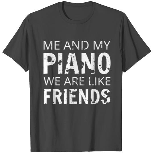 Me my piano we are like friends T Shirts
