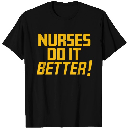 Nurses do it Better T Shirts