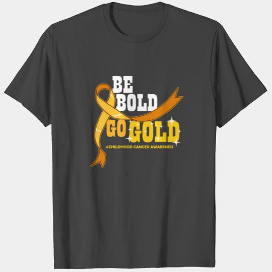 Be Bold Go Gold Childhood Cancer Awareness Product T Shirts