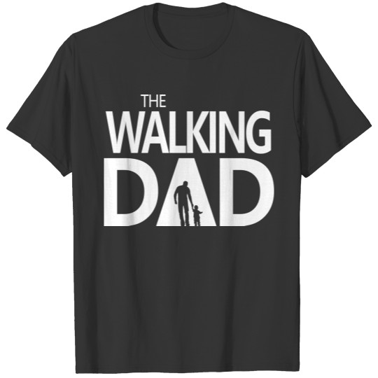 The Walking Dad, Father's Day, Best Dad Ever, Dad T Shirts