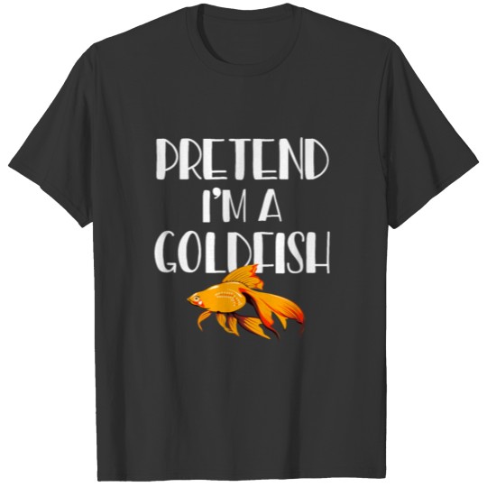 Pretend I'm A Goldfish T-shirt