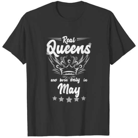 Real Queens are born only in may T-shirt