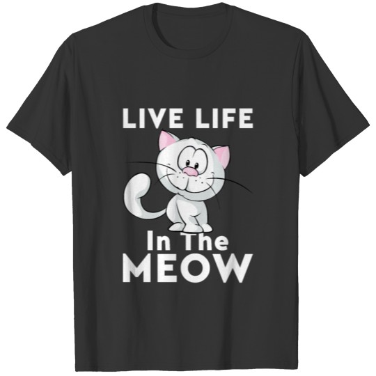 Live Life In The Meow T-shirt