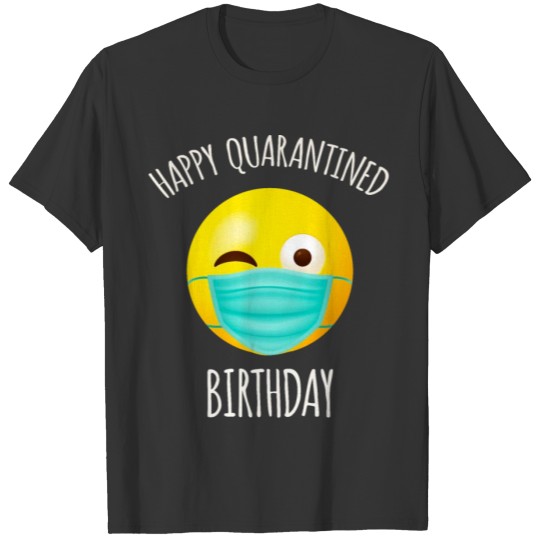 Happy Quarentined Birthday T-Shirt T-shirt