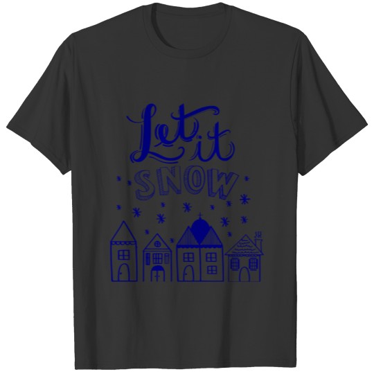 Let it snow - Winter - cold - Swonflake T Shirts