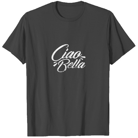 Ciao Bella Italy T Shirts