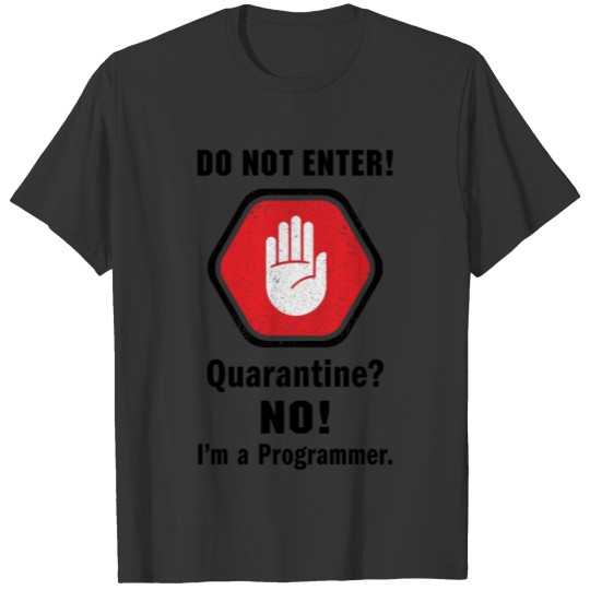 I'm Not in Quarantine I'm a Programmer T-shirt