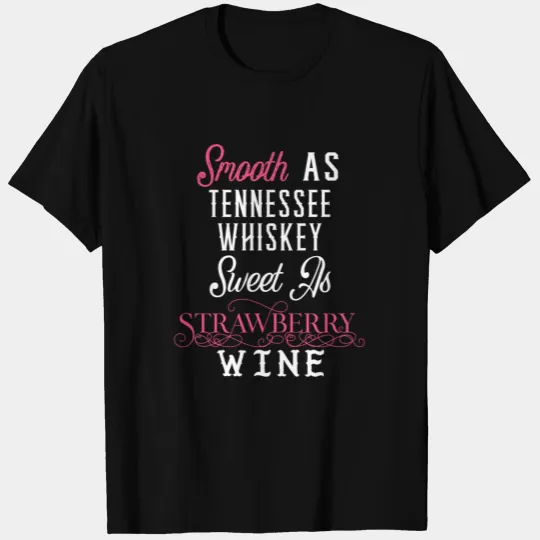 Smooth as Tennessee Whiskey Sweet Strawberry Wine T Shirts