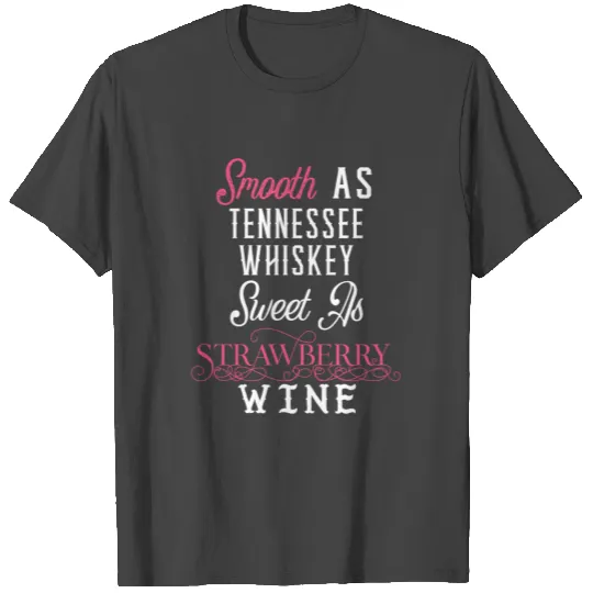 Smooth as Tennessee Whiskey Sweet Strawberry Wine T Shirts