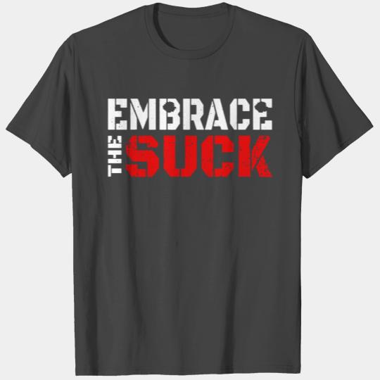 embrace the suck T Shirts