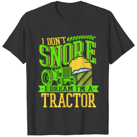 I Don't Snore I Dream I'm A Tractor Funny Farming T Shirts