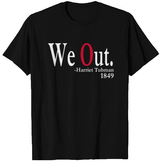 We Out. - Harriet Tubman, 1849 T Shirts
