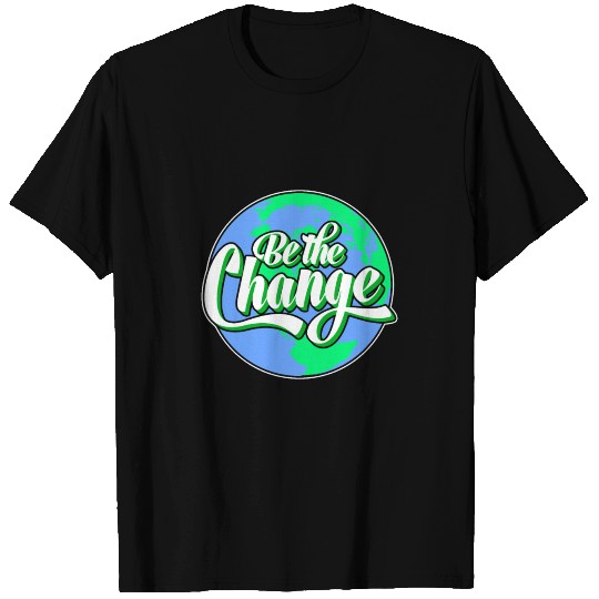 Be the Change Planet Earth Climate Protection T Shirts