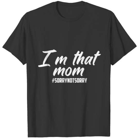 I m that mom svg Sorry T-shirt