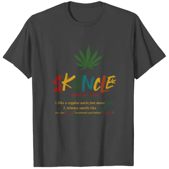 Skuncle like a regular uncle but more chill always T Shirts
