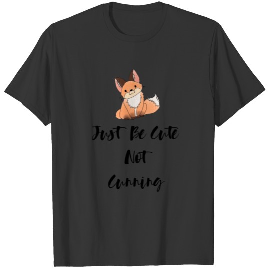 Fox just be cute not cunning funny gift animal T Shirts