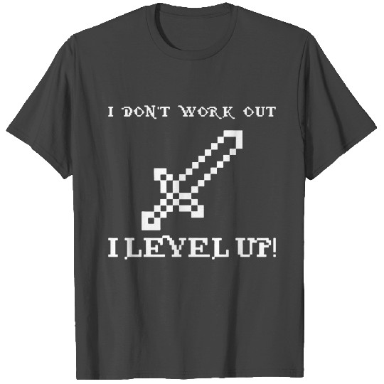 I Don t Work Out I Level Up Video Game T Shirts