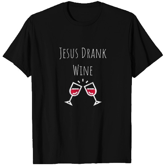 Jesus Drank Wine T Shirts