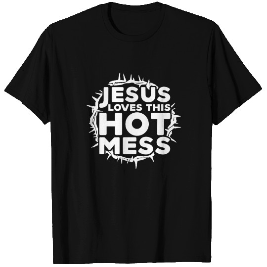 Jesus Loves This Hot Mess T Shirts