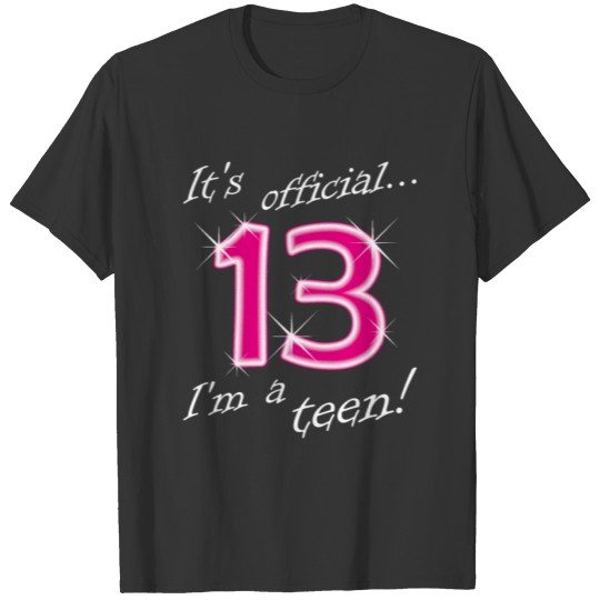 It's Official 13 I'm a Teen T-Shirt 13th Birthday T-shirt