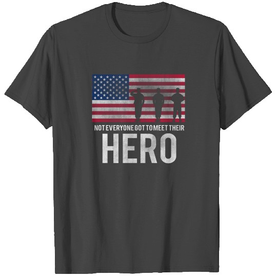 Not Everyone Got To Meet Their Hero - Memorial Day T Shirts