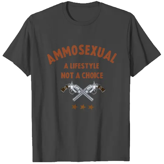Ammosexual – Lifestyle Not A Choice T Shirts