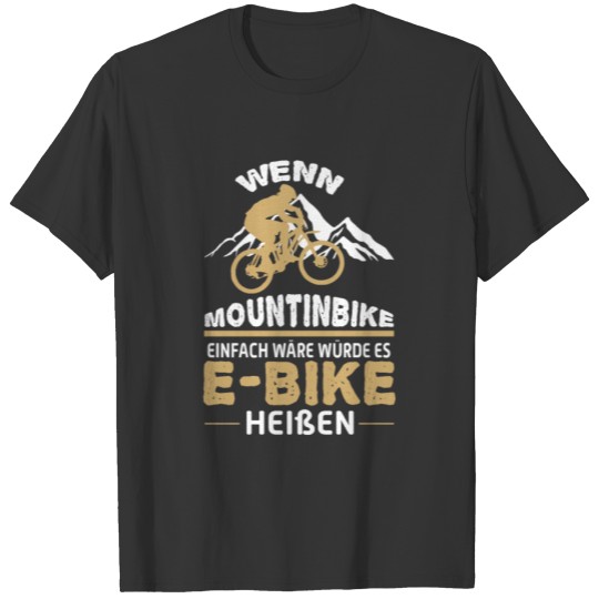 If mountain biking was easy, it would be e-bike T-shirt