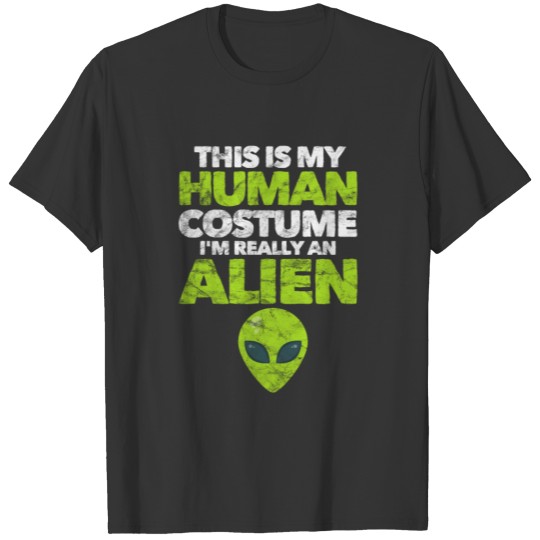 This Is my Human Costume I'm Really An Alien T-shirt