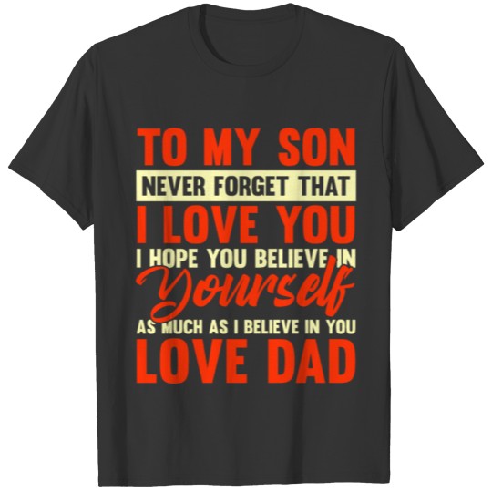 To my son never forget that i love you T-shirt