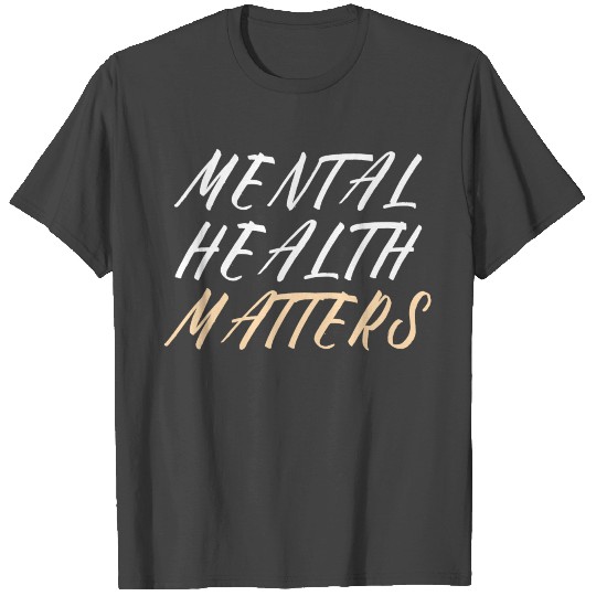 MENTAL HEALTH AWARENESS: Mental Health Matters T Shirts