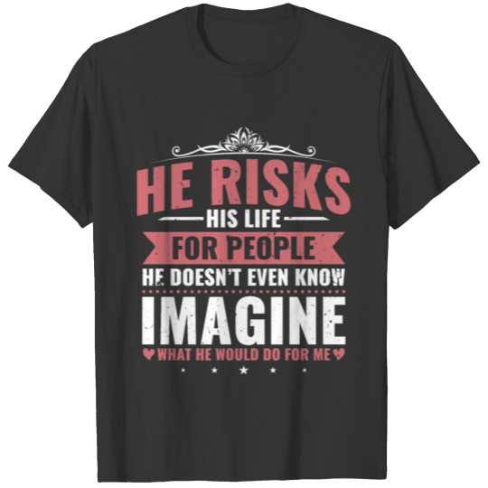 He Risks His Life Police Girlfriend Cop T Shirts
