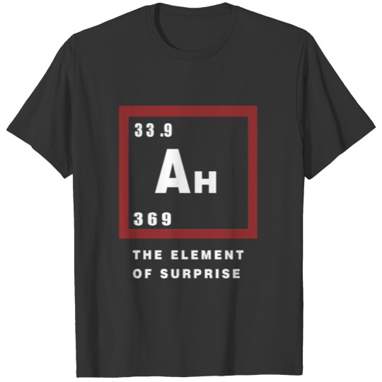 Ah the element of surprise funny gift idea T Shirts